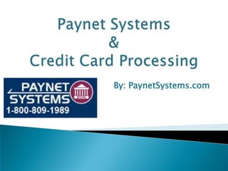 Paynet Systems &Credit Card Processing By: PaynetSystems.com 