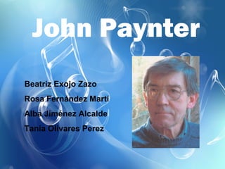 John Paynter
Beatriz Exojo Zazo
Rosa Fernández Martí
Alba Jiménez Alcalde
Tania Olivares Perez
 