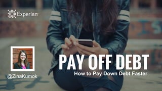PAY OFF DEBTHow to Pay Down Debt Faster
@ZinaKumok
 