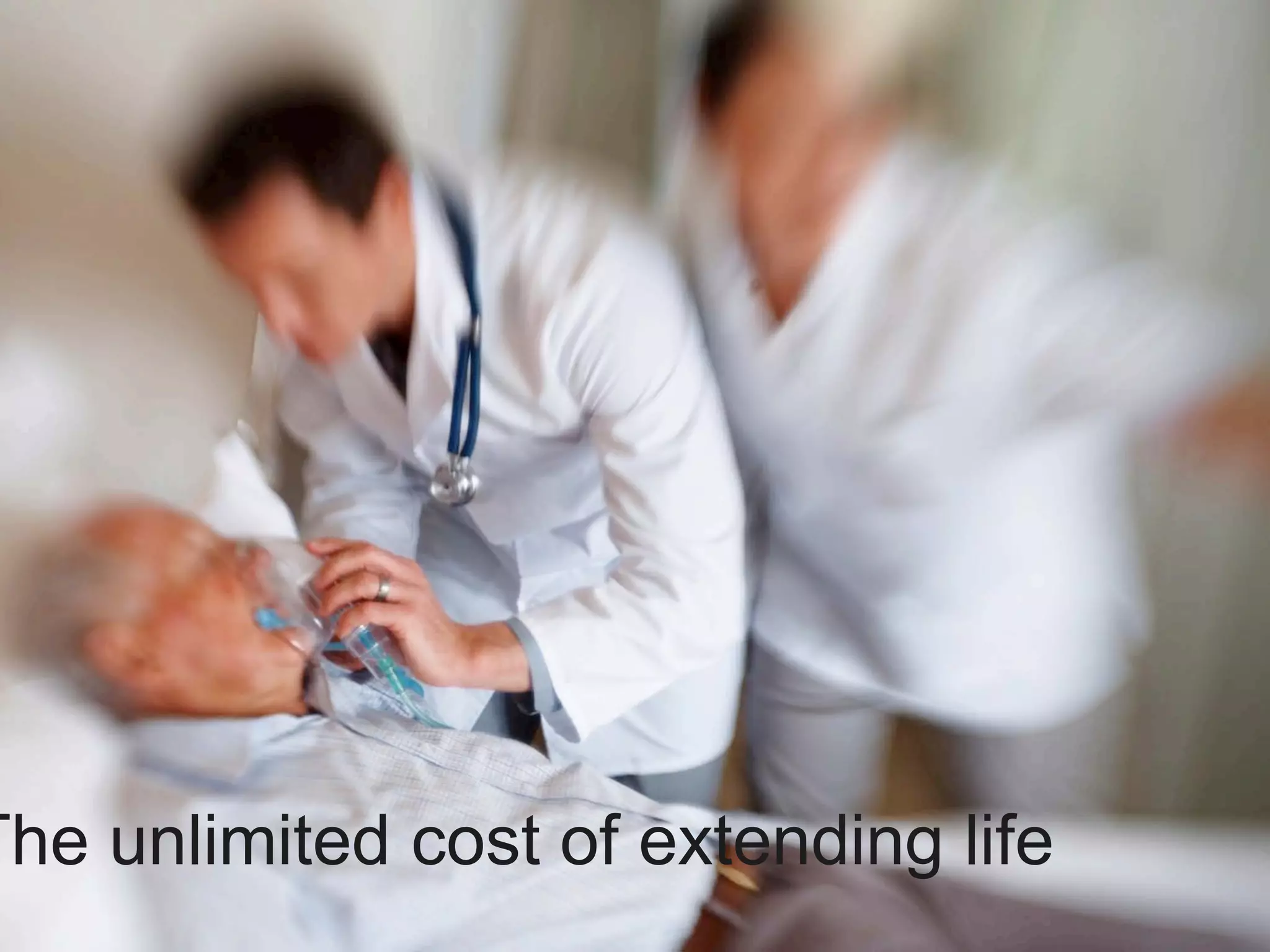 The unlimited cost of extending life
 