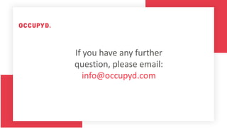 If you have any further
question, please email:
info@occupyd.com
 