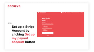 Set up a Stripe
Account by
clicking Set up
my payout
account button
STEP 3
 