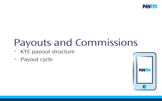 Payouts and Commissions
• KYC payout structure
• Payout cycle
 
