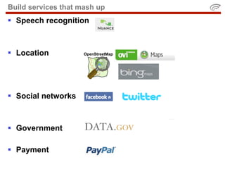 Build services that mash up
 Speech recognition



 Location           OpenStreetMap




 Social networks



 Government

 Payment
 
