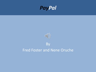 PayPal By  Fred Foster and Nene Oruche 