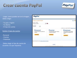 Luego, como puedes ver en la imagen,
debes elegir:

- Tu país o región
- Tu idioma
- El tipo de cuenta

Existen 3 tipos de cuenta:

-Personal
- Premier
- Empresas

Debes elegir el tipo de cuenta de
acuerdo a lo que requieras.
 