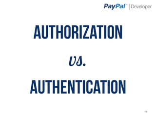 Authorization
     vs.
Authentication
                 14
 