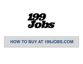 HOW TO BUY AT 199JOBS.COM!
 