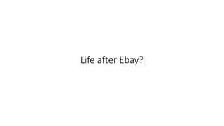Life after Ebay?
 