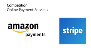 Competition
Online Payment Services
 