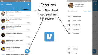 Social News Feed
In-app purchases
P2P payment
Features
 