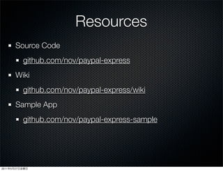 Resources
           Source Code
                github.com/nov/paypal-express
           Wiki
                github.com/...