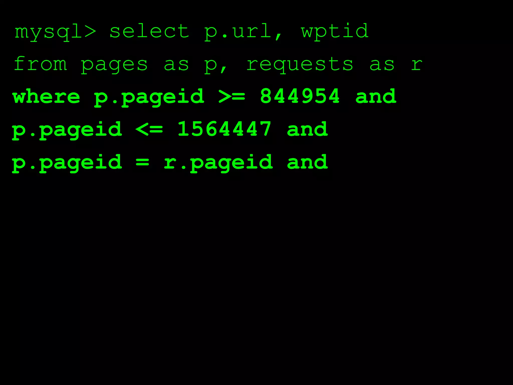 mysql> select p.url, wptid
from pages as p, requests as r
where p.pageid >= 844954 and
p.pageid <= 1564447 and
p.pageid = r.pageid and
 
