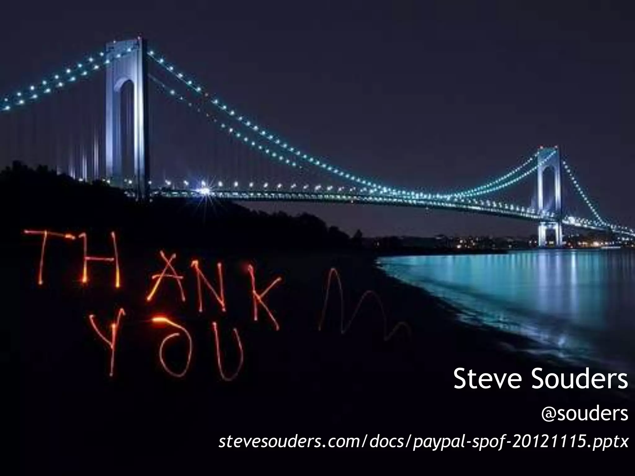 Steve Souders
                                    @souders
stevesouders.com/docs/paypal-spof-20121115.pptx
 