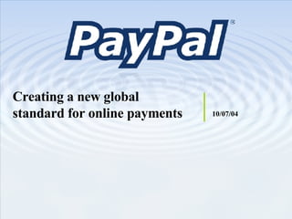 Creating a new global standard for online payments 10/07/04 
