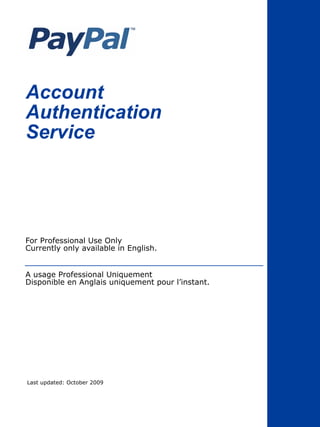 Account
Authentication
Service
For Professional Use Only
Currently only available in English.
A usage Professional Uniquement
Disponible en Anglais uniquement pour l’instant.
Last updated: October 2009
 