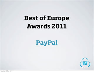 Best of Europe
                         Awards 2011

                           PayPal



Saturday, 28 May 2011
 