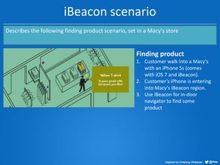 iBeacon scenario
Describes the following finding product scenario, set in a Macy's store

Finding product
1. Customer walk...