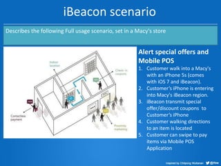 iBeacon scenario
Describes the following Full usage scenario, set in a Macy's store

Alert special offers and
Mobile POS
1...