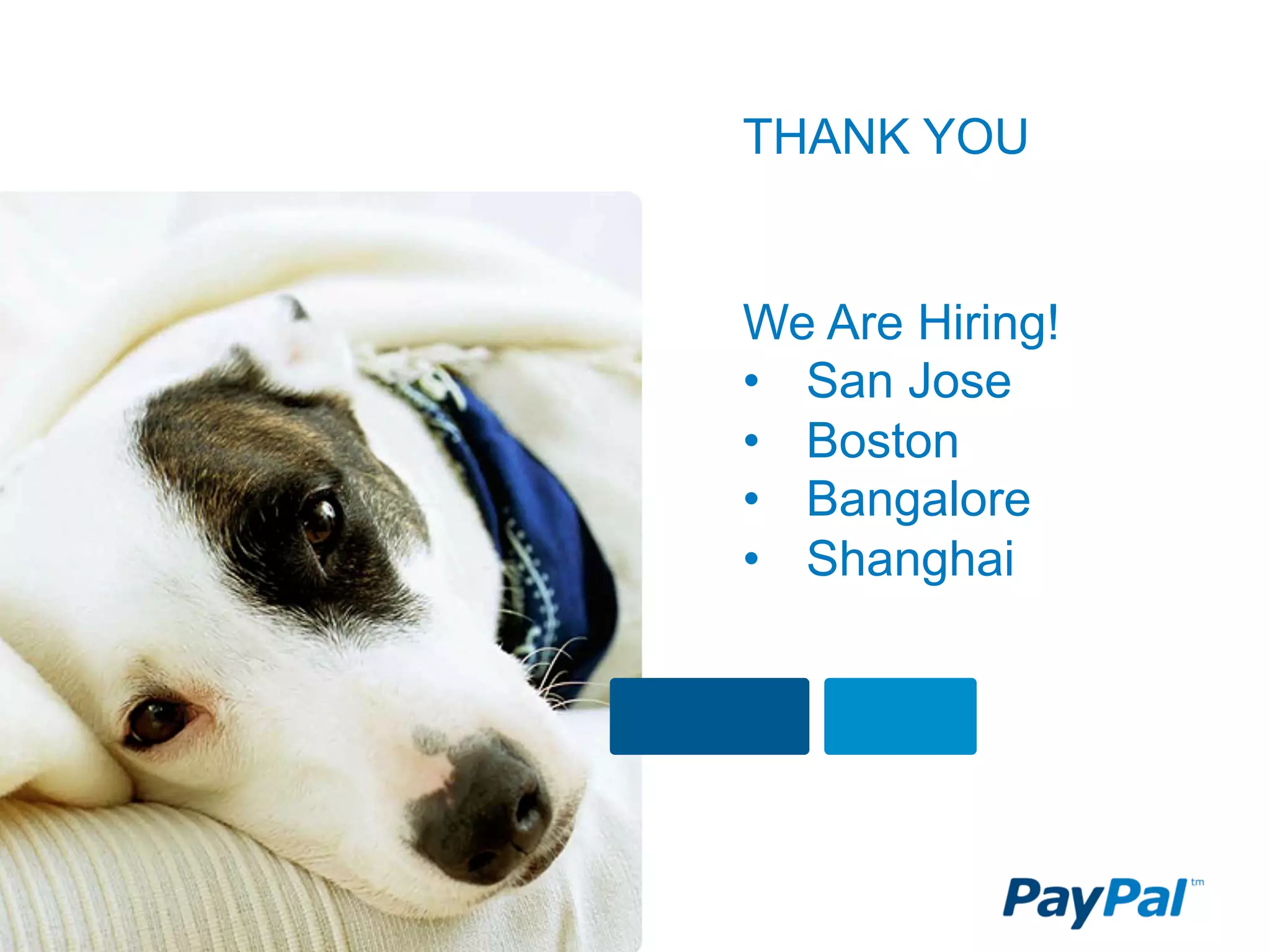 THANK YOU


We Are Hiring!
•  San Jose
•  Boston
•  Bangalore
•  Shanghai
 