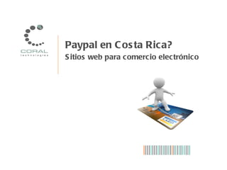 Paypal en Costa Rica? Sitios web para comercio electrónico 