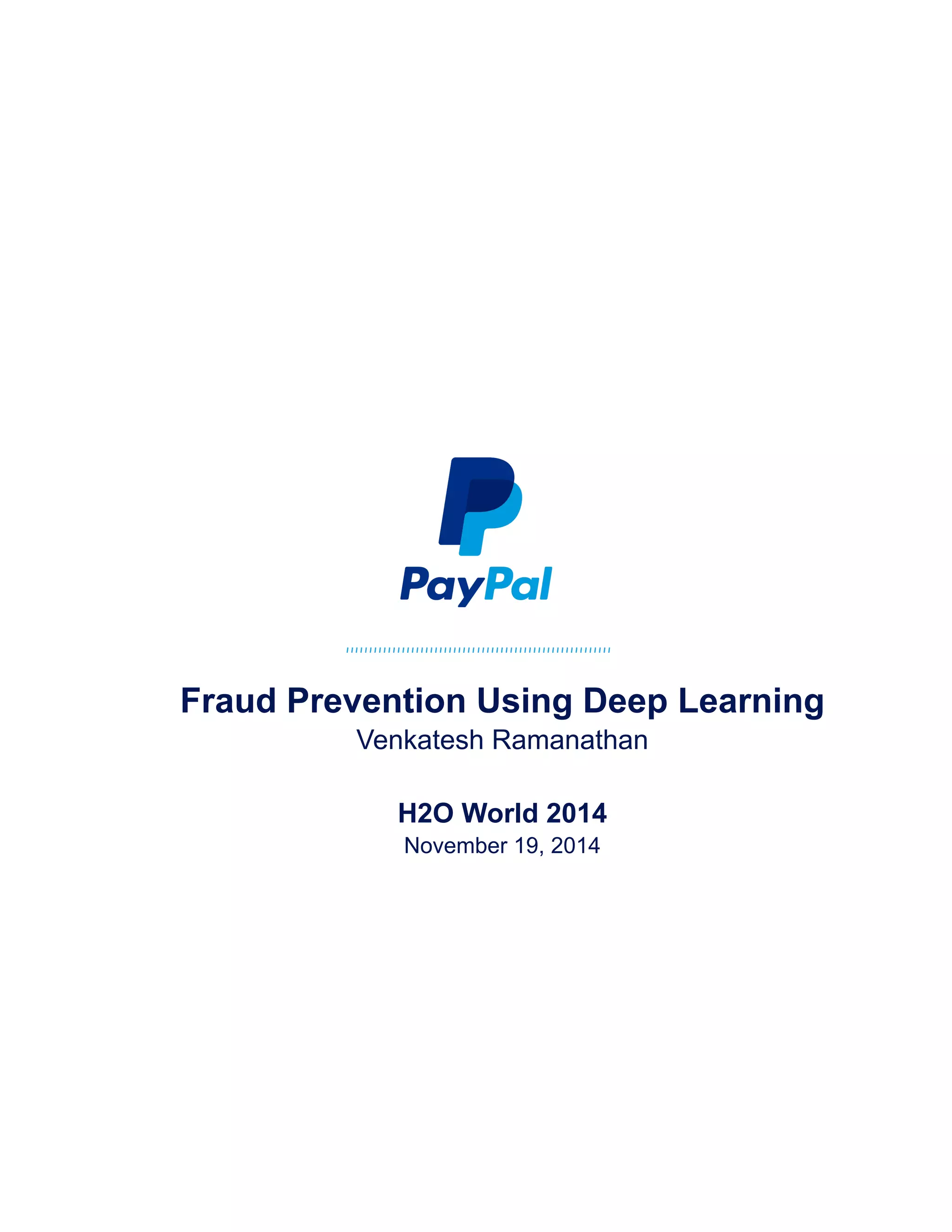 Fraud Prevention Using Deep Learning
Venkatesh Ramanathan
H2O World 2014
November 19, 2014
 