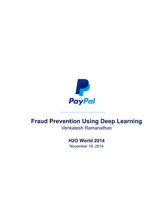 Fraud Prevention Using Deep Learning
Venkatesh Ramanathan
H2O World 2014
November 19, 2014
 