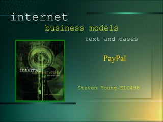 1- PayPal internet   business models  text and cases Steven Young ELC498 