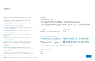 19
PayPal | Corporate master brand guidelines | August 2013 | Copyright © 2013 PayPal Inc. All rights reserved.
Helvetica Neue Roman/Regular
Typeface
Helvetica Neue Light is the preferred PayPal brand typeface. Its clean,
contemporary style accentuates the streamlined experience we deliver
to our customers. To reinforce clarity and consistency in our design,
please follow these general guidelines:
ALIGNMENT: Left align is preferred. Right align is okay when required
by the design, but center align should be avoided.
Headlines and subheads: You can use sentence case (Lorem ipsum)
or all-caps (LOREM IPSUM).
Intro copy, body text, and legal disclaimers: Should always
be in sentence case (Lorem ipsum).
initial caps (Lorem Ipsum): Only use on buttons, marks, labels, and
PayPal entities.
Italics: Can only be used where required by style conventions, such
as names, titles or quotes.
TRADEMARKS: The “tm” must be included with “PayPal” the first time
it appears in plain text. The preferred case for trademarks is lower
case. The traditional all-caps “TM” can be used when lower case is
not an option.
KERNING AND TRACKING: In Adobe applications, kerning should
always be set to optical and tracking should never set it to less than
-10 or greater than 10.
ALTERNATE TYPEFACEs: Helvetica Neue Roman/Regular is the
primary alternate typeface. Arial is used as a secondary (digital) alternate
typeface. Please read detailed usage instructions on the next page.
The choice is yours.	 THE CHOICE IS YOURS
The choice is yours.	 THE CHOICE IS YOURS
When using Pay and Pal blue, always lead with Pay blue, just like the PayPal logo.
SIGNAGE Body text in
Black
Slate
EXAMPLES of headlines and subheads
Helvetica Neue Light
ABCDEFGHIJKLMNOPQRSTUVWXYZ
abcdefghijklmnopqrstuvwxyz # @ & 1234567890
PREFERRED
Arial
alternate (web)ALTERNATE
ContentS
 