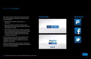 21
PayPal | Corporate master brand guidelines | August 2013 | Copyright © 2013 PayPal Inc. All rights reserved.
Mnemonic animation
The mnemonic animation is to be used for animations and commer-
cials. In the case that your needs require such a treatment, please
follow these guidelines:
•	 The right band in the mnemonic animation spins on a
horizontal axis.
•	 The message within the twin bands should ladder up to the
PayPal value prop: It’s the one way to pay, any way I want to pay
and everywhere I want to pay.
•	 When showcasing social media icons in situations outside of the
web, we strongly encourage, where permissible, the use of PayPal
brand colors (shown to the right) when portraying these icons.
In select cases, such as TV advertising, use the original colors
of each social media brand icon.
This unique example of the use of twin bands provided here gives
an example of Mnemonic Animation. However, please note it is
an exception to the rule and should not be taken as an accurate
interpretation of the guidelines.
Please don’t create your own mnemonic animation. If your execution
calls for one, or if you have any questions regarding social media icons
please contact the Global Brand Team.
MNEMONIC ANIMATION SOCIAL MEDIA ICONS
ContentS
 
