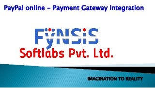 IMAGINATION TO REALITY
PayPal online - Payment Gateway Integration
 