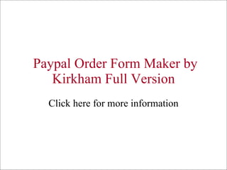 Paypal Order Form Maker by Kirkham Full Version Click here for more information 