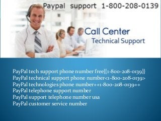 PayPal tech support phone number free{{1-800-208-0139}}
PayPal technical support phone number<1-800-208-0139>
PayPal technologies phone number++1-800-208-0139++
PayPal telephone support number
PayPal support telephone number usa
PayPal customer service number
 