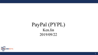 1
PayPal (PYPL)
Ken.lin
2019/09/22
 