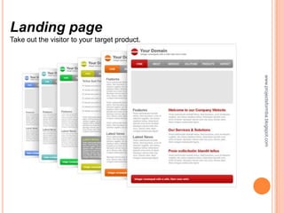 Landing page
Take out the visitor to your target product.




                                               www.projectsformba.blogspot.com
 