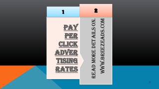 1


   Pay


 Adver
    Per



 rates
  Click

 tising



Read More Details On.
                        2




 www.BreezeAds.com
 