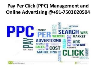 Pay Per Click (PPC) Management and
Online Advertising @+91-7503020504
 