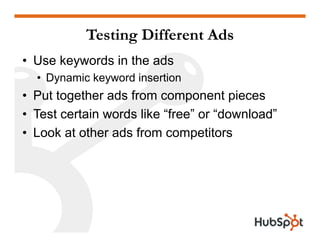 Testing Different Ads
• Use keywords in the ads
  • Dynamic keyword insertion
• Put together ads from component pieces
• T...