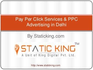 By Staticking.com
Pay Per Click Services & PPC
Advertising in Delhi
http://www.staticking.com
 