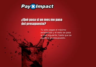 ¿Qué pasa si un mes me paso
del presupuesto?
            Tú sólo pagas el máximo
            establecido y el resto se pasa
            al mes siguiente, hasta que se
            equilibre el presupuesto.
 