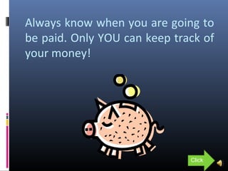Always know when you are going to
be paid. Only YOU can keep track of
your money!
Click
 