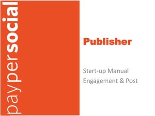 Publisher

Start-up Manual
Engagement & Post
 