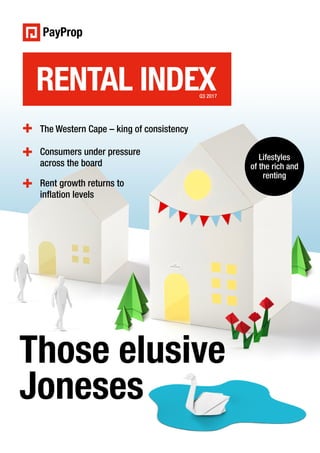 The Western Cape – king of consistency
Consumers under pressure
across the board
Rent growth returns to
inflation levels
Those elusive
Joneses
Lifestyles
of the rich and
renting
Q3 2017
 