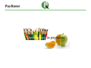 PayRator




           Transparancy in payments
 