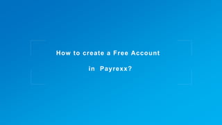 P a g e© SoftSolutions4U 1
How to create a Free Account
in Payrexx?
 