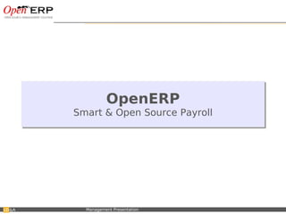 OpenERP
                              Smart & Open Source Payroll




&A   Nom du fichier – à compléter   Management Presentation
 