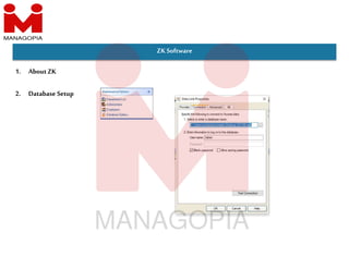 1. About ZK
ZKSoftware
2. Database Setup
 