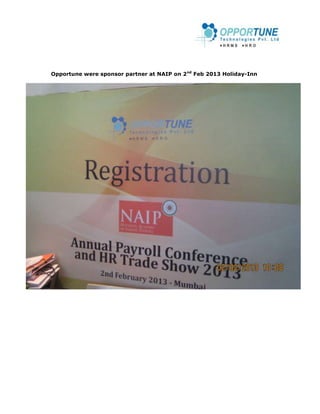 Opportune were sponsor partner at NAIP on 2 nd Feb 2013 Holiday-Inn
 