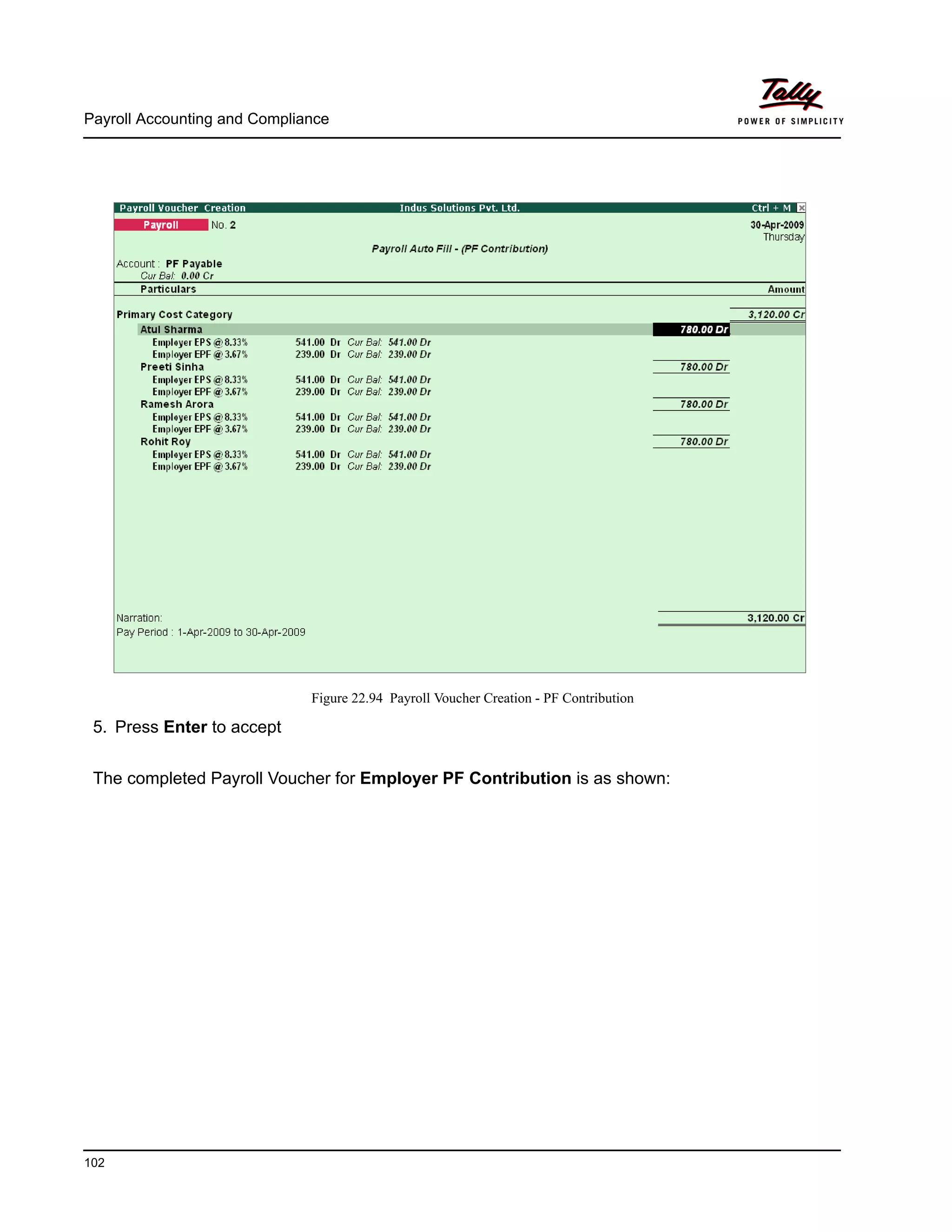 Payroll Accounting and Compliance
102
Figure 22.94 Payroll Voucher Creation - PF Contribution
5. Press Enter to accept
The completed Payroll Voucher for Employer PF Contribution is as shown:
 