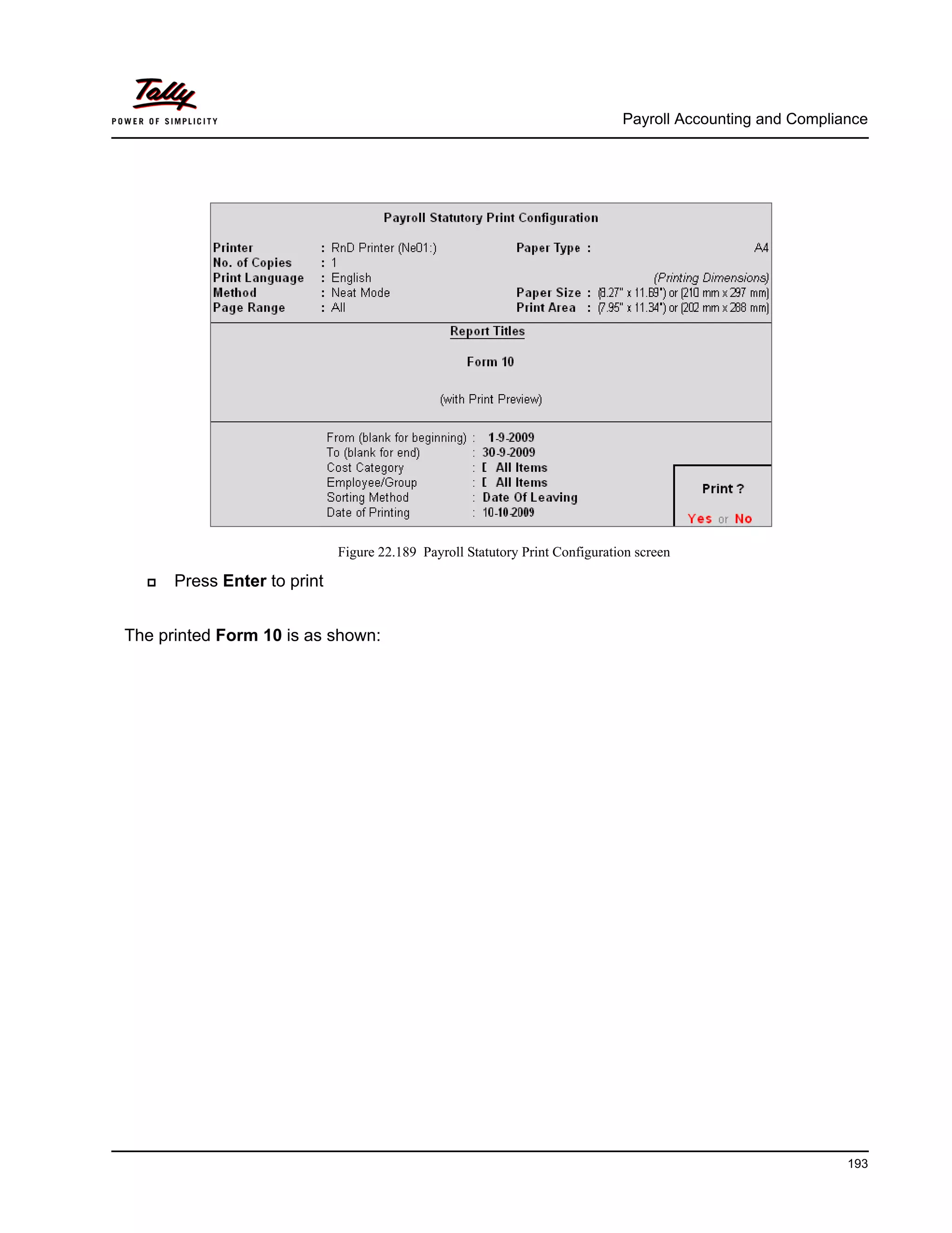 Payroll Accounting and Compliance
193
Figure 22.189 Payroll Statutory Print Configuration screen
Press Enter to print
The printed Form 10 is as shown:
 